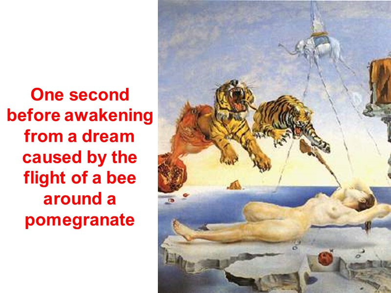 One second before awakening from a dream caused by the flight of a bee